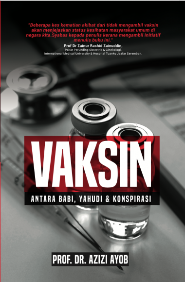 Vaksin: Antara Babi, Yahudi & Konspirasi oleh Dr. Azizi Ayob